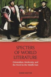 book Specters of World Literature: Orientalism, Modernity, and the Novel in the Middle East