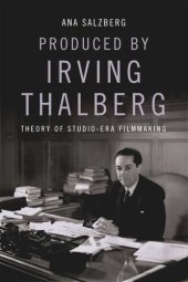 book Produced by Irving Thalberg: Theory of Studio-Era Filmmaking