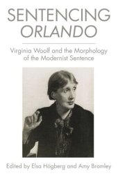 book Sentencing Orlando: Virginia Woolf and the Morphology of the Modernist Sentence