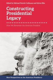 book Constructing Presidential Legacy: How We Remember the American President