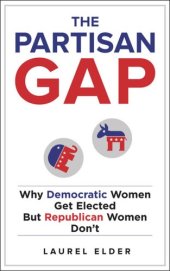 book The Partisan Gap: Why Democratic Women Get Elected But Republican Women Don't