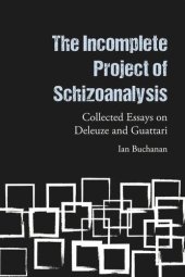 book The Incomplete Project of Schizoanalysis: Collected Essays on Deleuze and Guattari