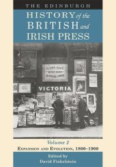 book The Edinburgh History of the British and Irish Press. The Edinburgh History of the British and Irish Press, Volume 2: Expansion and Evolution, 1800-1900