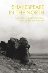 book Shakespeare in the North: Place, Politics and Performance in England and Scotland