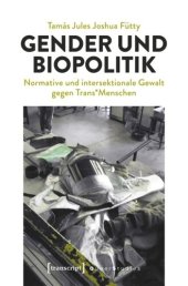 book Gender und Biopolitik: Normative und intersektionale Gewalt gegen Trans*Menschen