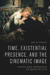 book Time, Existential Presence and the Cinematic Image: Ethics and Emergence to Being in Film