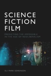 book Science Fiction Film: Predicting the Impossible in the Age of Neoliberalism