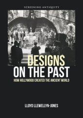 book Designs on the Past: How Hollywood Created the Ancient World