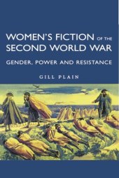 book Women's Fiction of the Second World War: Gender, Power and Resistance