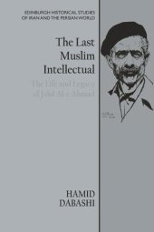 book The Last Muslim Intellectual: The Life and Legacy of Jalal Al-e Ahmad