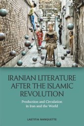 book Iranian Literature after the Islamic Revolution: Production and Circulation in Iran and the World