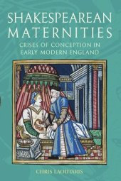 book Shakespearean Maternities: Crises of Conception in Early Modern England