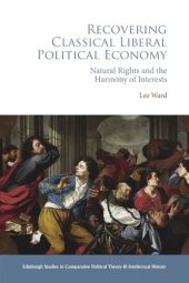 book Recovering Classical Liberal Political Economy: Natural Rights and the Harmony of InterestsNatural Rights and the Harmony of Interests