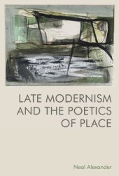 book Late Modernism and the Poetics of Place