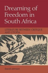 book Dreaming of Freedom in South Africa: Literature Between Critique and Utopia