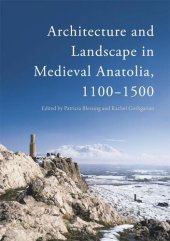 book Architecture and Landscape in Medieval Anatolia, 1100-1500