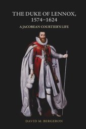 book The Duke of Lennox, 1574-1624: A Jacobean Courtier’s Life