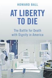 book At Liberty to Die: The Battle for Death with Dignity in America