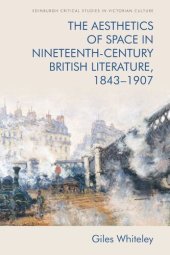 book The Aesthetics of Space in Nineteenth-Century British Literature, 1843-1907