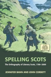 book Spelling Scots: The Orthography of Literary Scots, 1700-2000