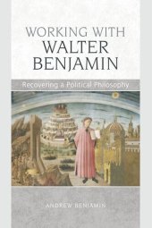 book Working with Walter Benjamin: Recovering a Political Philosophy