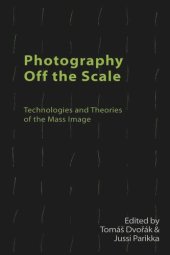 book Photography Off the Scale: Technologies and Theories of the Mass Image