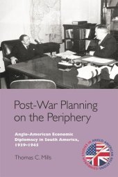 book Post-War Planning on the Periphery: Anglo-American Economic Diplomacy in South America, 1939–1945