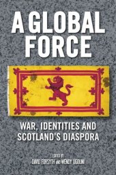 book A Global Force: War, Identities and Scotland's Diaspora