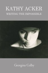 book Kathy Acker: Writing the Impossible