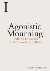 book Agonistic Mourning: Political Dissidence and the Women in Black