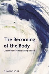 book The Becoming of the Body: Contemporary Women's Writing in French