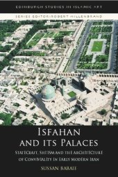 book Isfahan and its Palaces: Statecraft, Shi`ism and the Architecture of Conviviality in Early Modern Iran