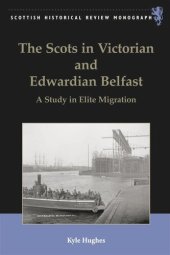 book The Scots in Victorian and Edwardian Belfast: A Study in Elite Migration