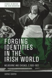 book Forging Identities in the Irish World: Melbourne and Chicago, 1830-1922