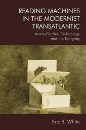 book Reading Machines in the Modernist Transatlantic: Avant-Gardes, Technology and the Everyday