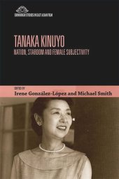 book Tanaka Kinuyo: Nation, Stardom and Female Subjectivity