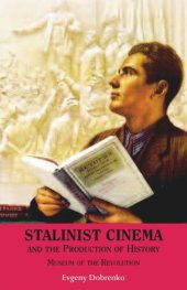 book Stalinist Cinema and the Production of History: Museum of the Revolution