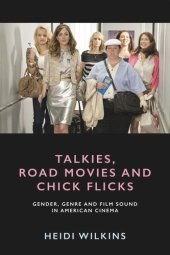 book Talkies, Road Movies and Chick Flicks: Gender, Genre and Film Sound in American Cinema