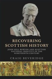 book Recovering Scottish History: John Hill Burton and Scottish National Identity in the Nineteenth Century