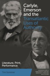 book Carlyle, Emerson and the Transatlantic Uses of Authority: Literature, Print, Performance