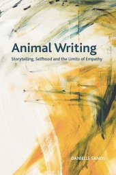 book Animal Writing: Storytelling, Selfhood and the Limits of Empathy