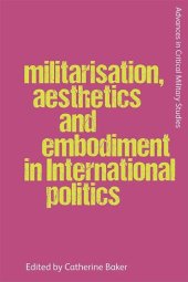 book Making War on Bodies: Militarisation, Aesthetics and Embodiment in International Politics