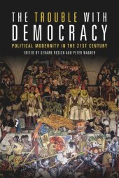 book The Trouble with Democracy: Political Modernity in the 21st Century