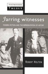 book Jarring Witnesses: Modern Fiction and the Representation of History