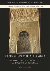 book Reframing the Alhambra: Architecture, Poetry, Textiles and Court Ceremonial