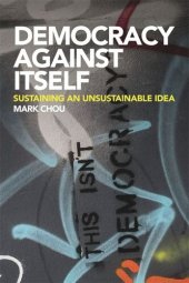 book Democracy Against Itself: Sustaining an Unsustainable Idea