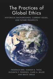 book The Practices of Global Ethics: Historical Backgrounds, Current Issues, and Future Prospects