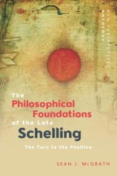 book The Philosophical Foundations of the Late Schelling: The Turn to the Positive