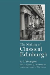 book The Making of Classical Edinburgh: With Photographs by Edwin Smith