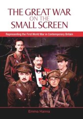 book The Great War on the Small Screen: Representing the First World War in Contemporary Britain